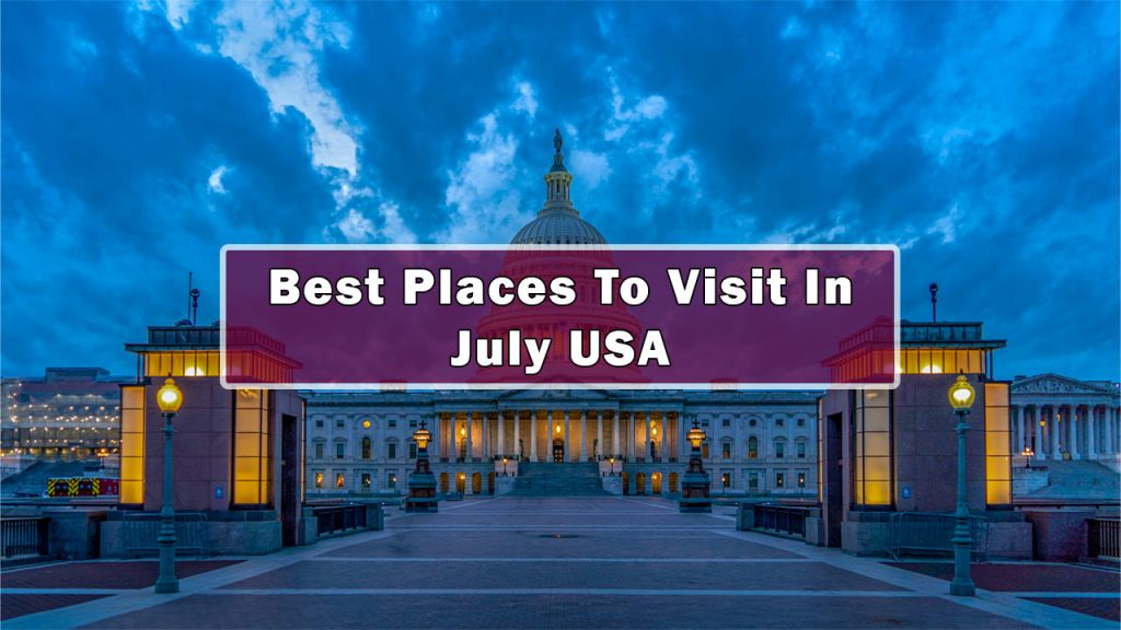 Best Places To Visit In July USA, United States
