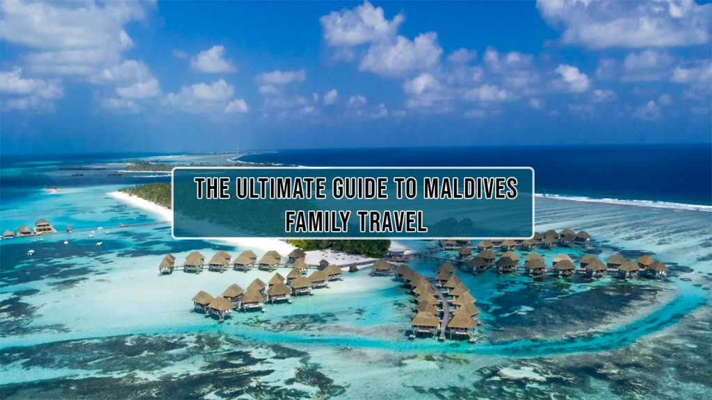 Maldives Family Travel, vacation, family travel